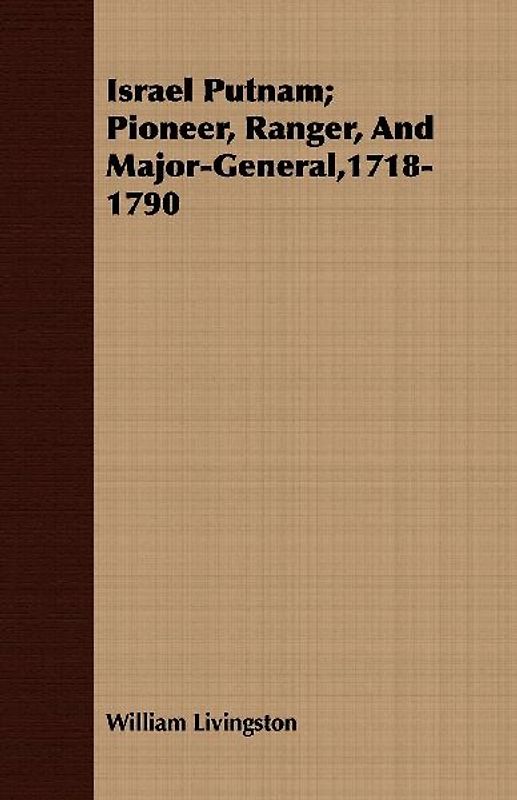 Israel Putnam; Pioneer, Ranger, And Major-General,1718-1790