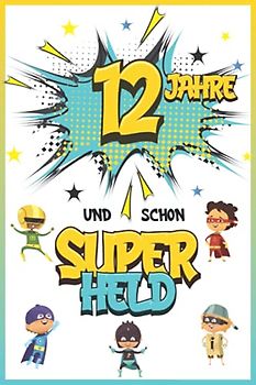 12 Jahre und schon Superheld: Tagebuch für Jungen ab 12 Jahren, Notiz- und Malbuch, Geburtstags-Geschenkidee für ein Kind von 12 Jahren, Heft zum Schreiben und Zeichnen