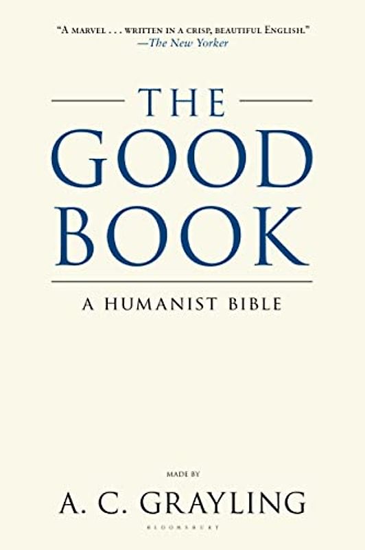 The Good Book: A Humanist Bible - Grayling, A. C.