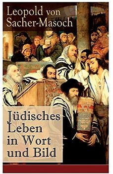 Jüdisches Leben in Wort und Bild: Illustrierte Ausgabe: Israel + David und Abigail + Schalem Alechem + Der Todesengel + Du sollst nicht tödten + Der schöne Kaleb + Lewana und viel mehr