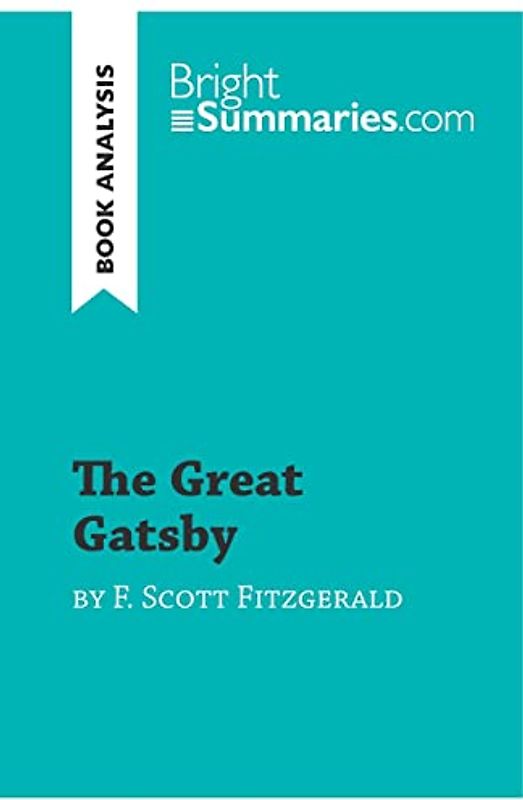 The Great Gatsby by F. Scott Fitzgerald (Book Analysis): Detailed Summary, Analysis and Reading Guide (BrightSummaries.com)