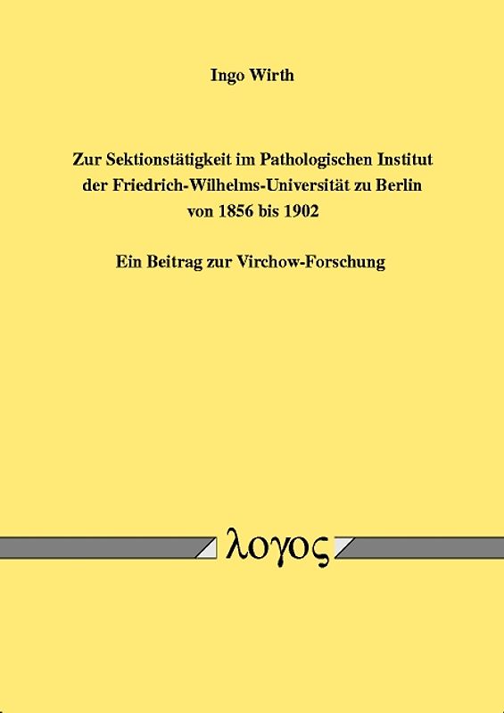 Zur Sektionstätigkeit im Pathologischen Institut der Friedrich-Wilhelms-Universität zu Berlin von 1856 bis 1902. Ein Beitrag zur Virchow-Forschung