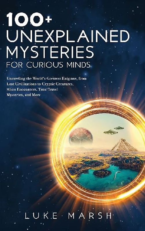 100+ Unexplained Mysteries for Curious Minds
