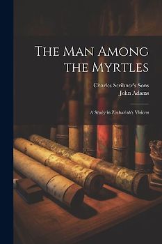 The Man Among the Myrtles: A Study in Zechariah's Visions