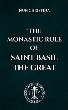 The Monastic Rule of Saint Basil the Great