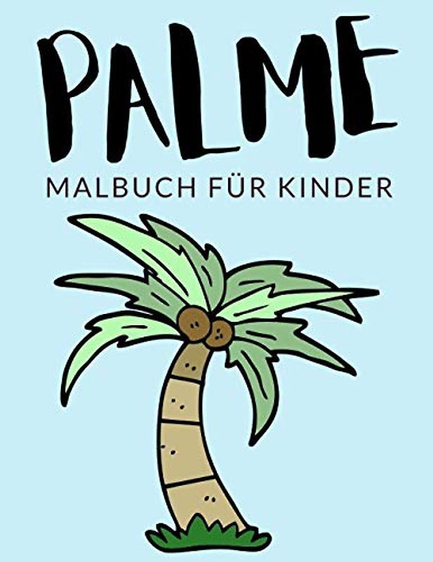 Palme Malbuch Für Kinder: Palme Malbücher Für Kinder, Ravenea Rivularis, Palmengewächse Malbuch Für Kinder, Über 30 Seiten zum Ausmalen, Perfekte ... Jahren und älter 🔥 Stunden Spaß garantiert 🇩🇪