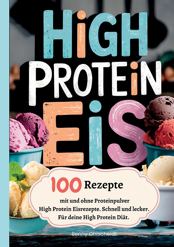 High Protein Eis—100 Rezepte, mit und ohne Proteinpulver