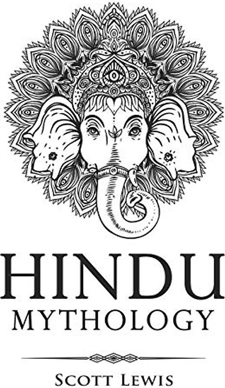 Hindu Mythology: Classic Stories of Hindu Myths, Gods, Goddesses, Heroes and Monsters (Classical Mythology, Band 5)