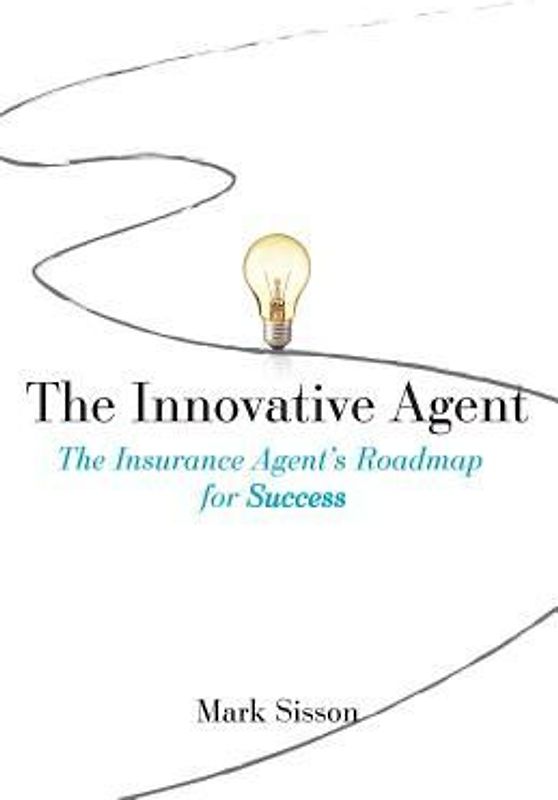The Innovative Agent: The Insurance Agent's Roadmap for Success