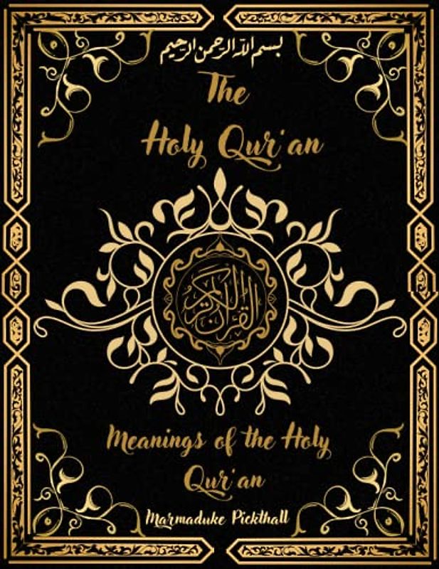The Holy Qur’an: Meanings of the Holy Qur’an by Marmaduke Pickthall