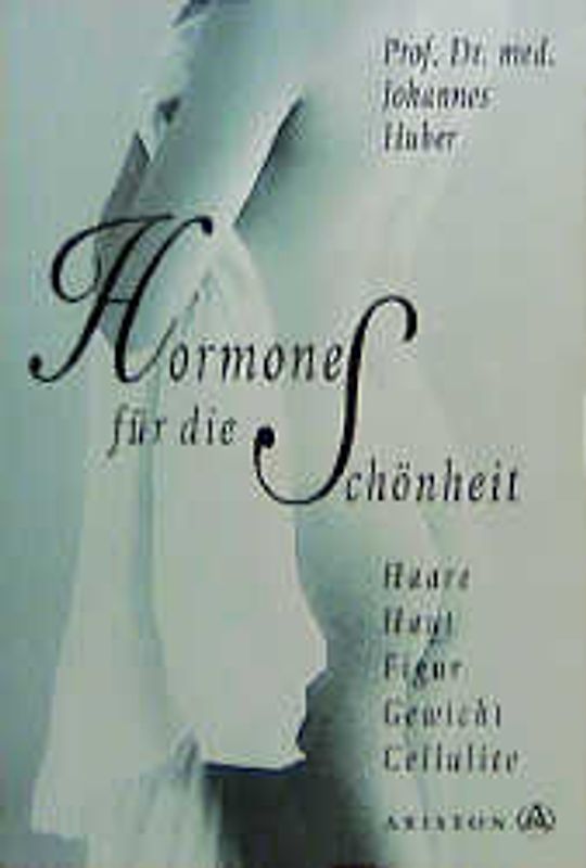 Hormone für die Schönheit. Haare - Haut - Figur - Gewicht - Cellulite
