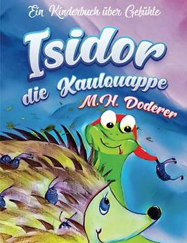 Isidor die Kaulquappe. Ein Kinderbuch über Gefühle: Du kannst alles erreichen, wenn du es willst: Eine lustige und motivierende Geschichte über das grenzenlose Potential in Mädchen und Jungen.