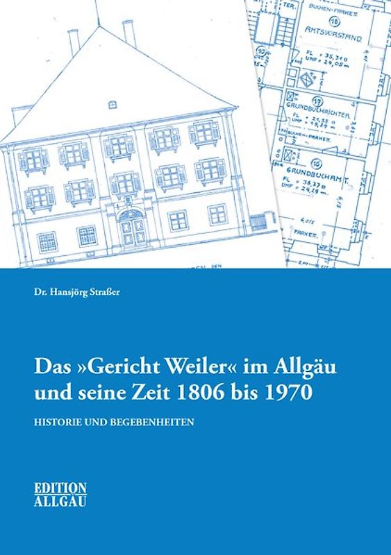 Das "Gericht Weiler" im Allgäu und seine Zeit 1806 bis 1970