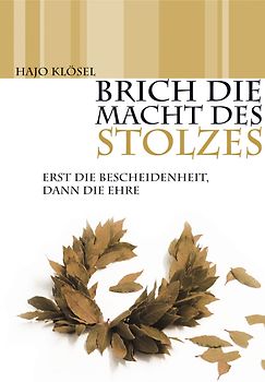 Brich die Macht des Stolzes