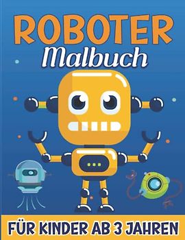 Roboter Malbuch Für Kinder ab 3 Jahren: Ausmalbuch für Jungen und Mädchen | 30 Malvorlagen mit Niedlichen Roboter | (Malbücher für Kinder, Band 2)