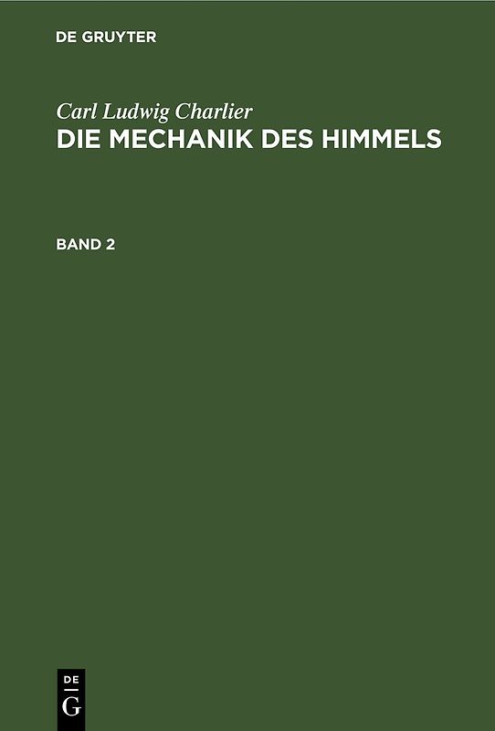 Carl Ludwig Charlier: Die Mechanik des Himmels / Carl Ludwig Charlier: Die Mechanik des Himmels. Band 2