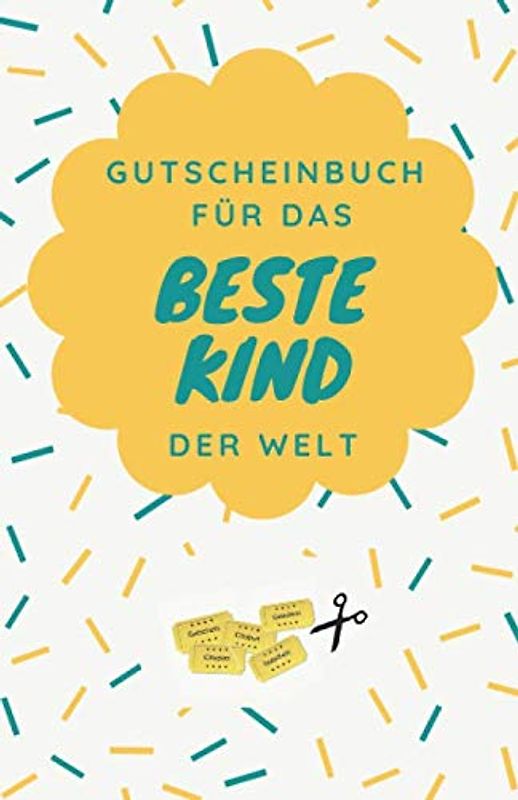 Gutscheinbuch Für Das Beste Kind Der Welt: Gutscheinheft zum Selber Ausfüllen als Geschenk für Kinder | Blanko Gutscheine zum Verschenken für ... für Jungen und Mädchen, Band 1)