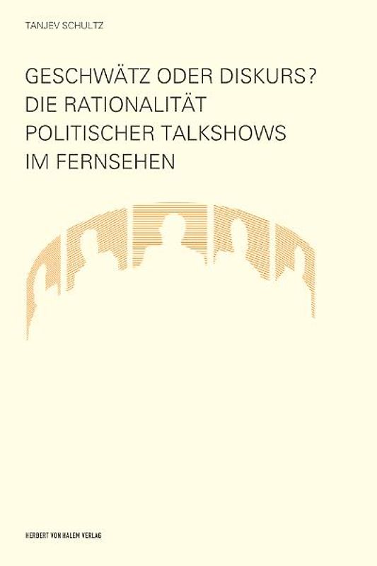 Geschwätz oder Diskurs? Die Rationalität politischer Talkshows im Fernsehen