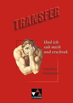 Transfer. Die Lateinlektüre / Und ich sah mich und erschrak. Augustinus, Confessiones