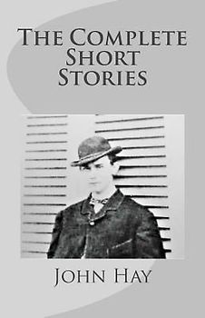 John Hay: The Complete Short Stories