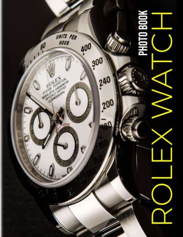 Rolex Watch Photobook: Photography Book With 30 Well-Selected And Colorful Pages To Decor And Unwind | Stress Relief Gifts | Birthday Gifts