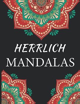 Herrlich Mandalas: Ein Malbuch für Erwachsene mit wunderschönen und entspannenden Mandalas zum Stressabbau und zur Entspannung, empfohlen für Erwachsene, fortgeschrittenes Niveau
