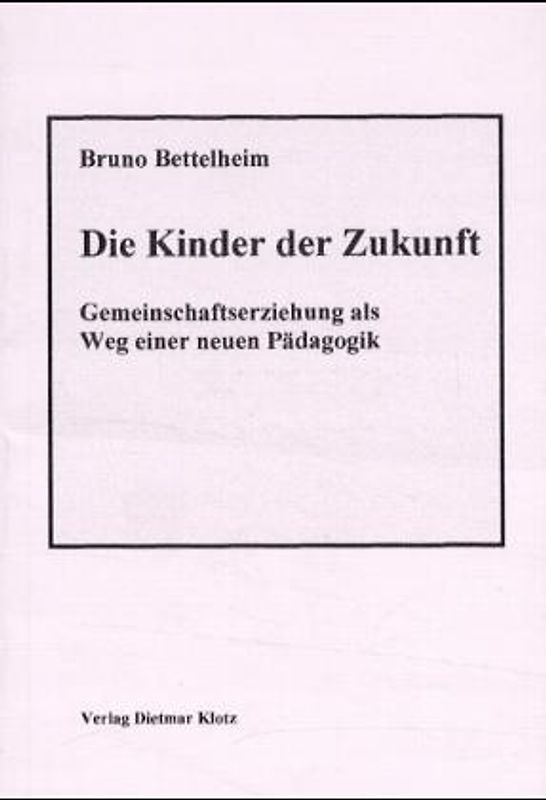 Die Kinder der Zukunft. Gemeinschaftserziehung als Weg einer neuen Pädagogik / Die Kinder der Zukunft
