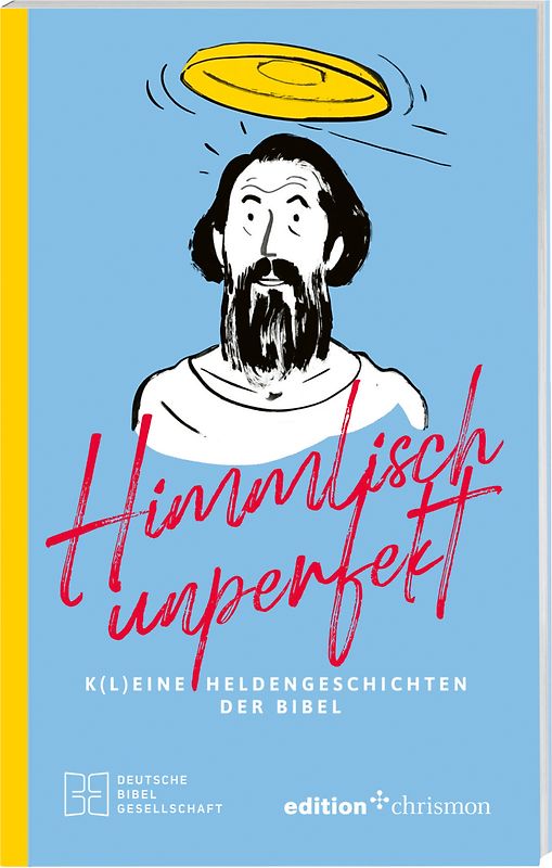 Himmlisch unperfekt: K(l)eine Heldengeschichten der Bibel. Große Vorbilder mit kleinen Schwächen: christliches Geschenkbuch für mehr Spaß und Leichtigkeit im Leben. Bibelgeschichten mit Humor