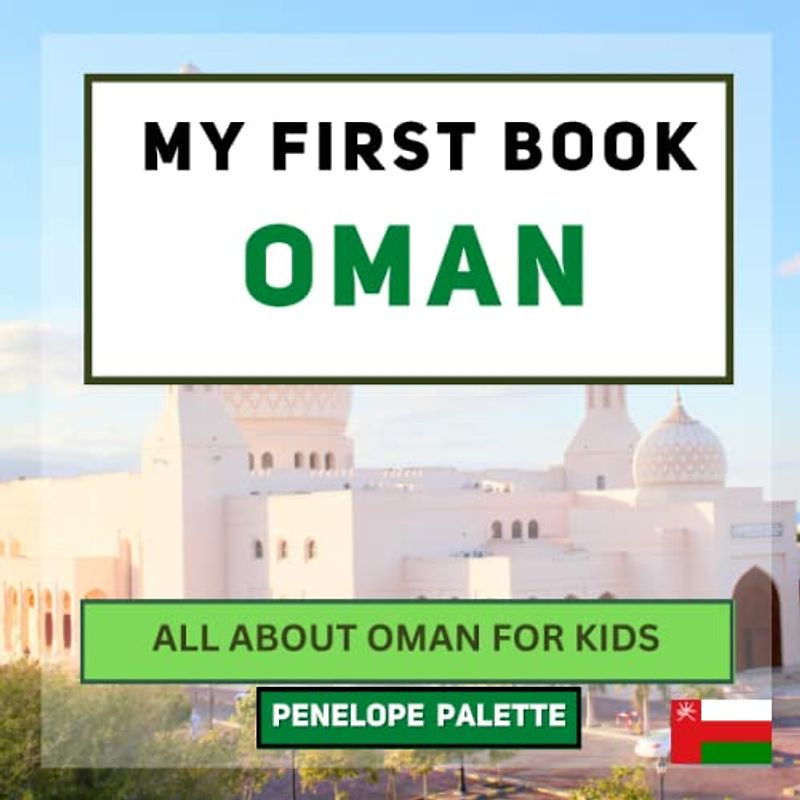My First Book - Oman: All About Oman For Kids (My First Book - World Edition, Band 102)