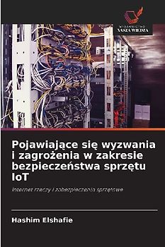 Pojawiaj¿ce si¿ wyzwania i zagro¿enia w zakresie bezpiecze¿stwa sprz¿tu IoT