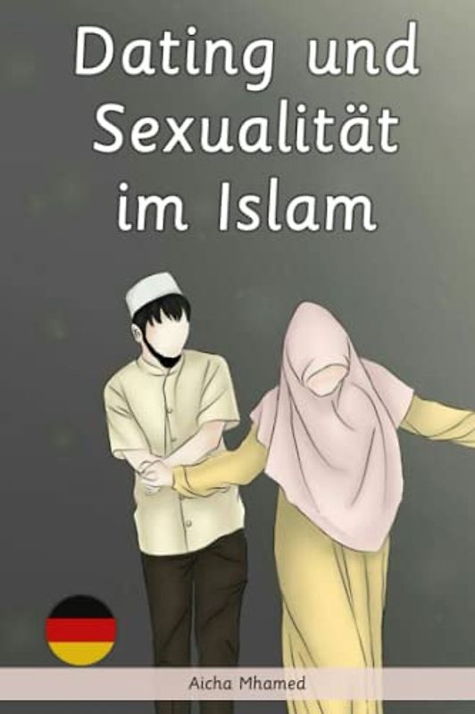 Dating und Sexualität im Islam: Islamisches Buch, das sich mit einer Reihe von Fragen über Sex im Islam gemäß dem Heiligen Koran und der Sunnah befasst (Islambücher für Anfänger, Band 5)