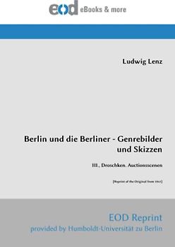 Berlin und die Berliner - Genrebilder und Skizzen: III., Droschken. Auctionsscenen [Reprint of the Original from 1841]