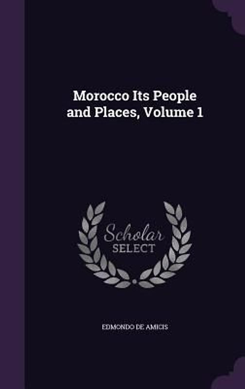 Morocco Its People and Places, Volume 1