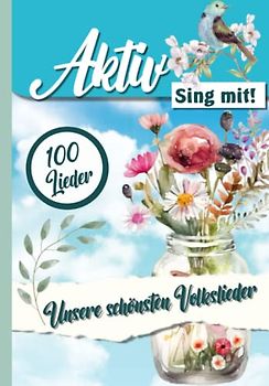 Unsere 100 schönsten Volkslieder - Sing mit!: Ein Liederbuch aus der Aktiv Reihe