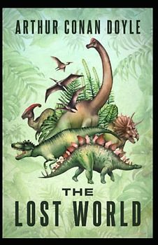 The Lost World: Arthur Conan Doyle (Science Fiction & Fantasy) [Annotated]