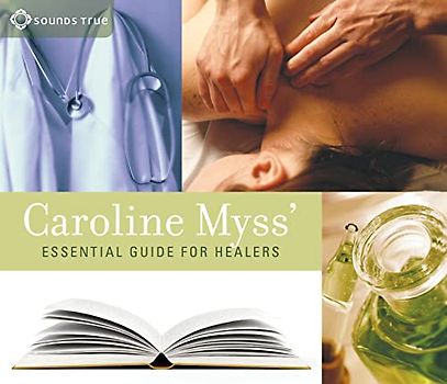 Caroline Myss' Essential Guide for Healers
