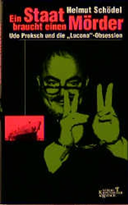 Ein Staat braucht einen Mörder. Udo Proksch und die "Lucona"-Obsession