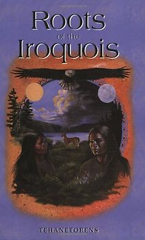 The Roots of the Iroquois - Tehanetorens