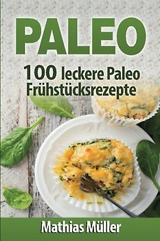 Paleo: 100 leckere Paleo Frühstücksrezepte