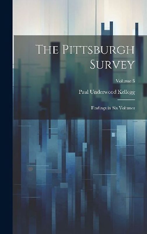 The Pittsburgh Survey; Findings in Six Volumes; Volume 3