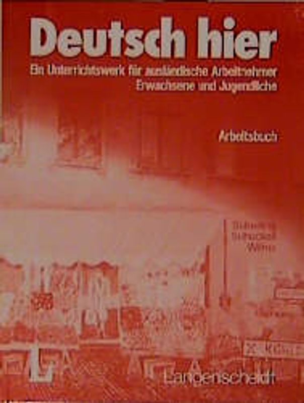 Deutsch hier. Ein Unterrichtswerk für ausländische Arbeitnehmer - Erwachsene und Jugendliche / Arbeitsbuch