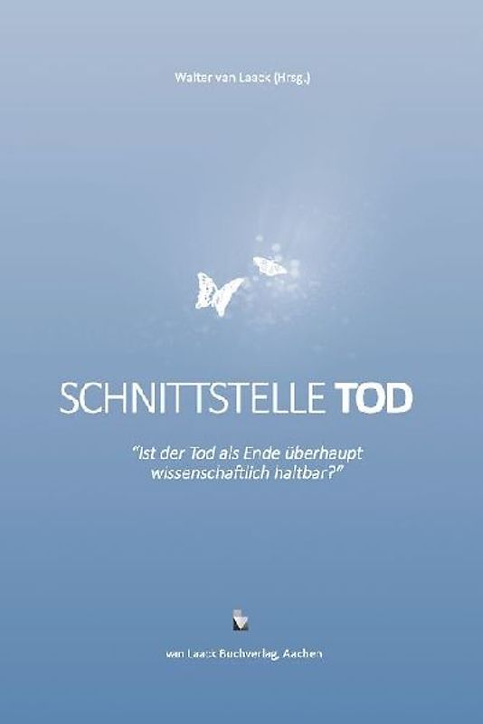 Schnittstelle Tod - Ist der Tod als Ende überhaupt wissenschaftlich haltbar?