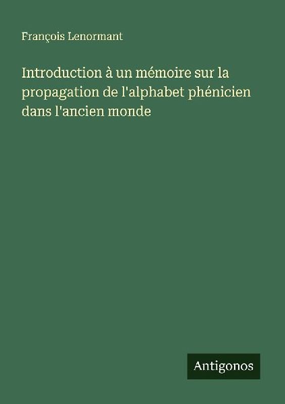 Introduction à un mémoire sur la propagation de l'alphabet phénicien dans l'ancien monde