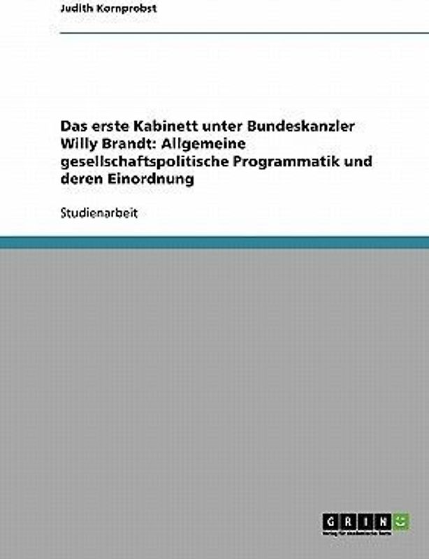 Das erste Kabinett unter Bundeskanzler Willy Brandt: Allgemeine gesellschaftspolitische Programmatik und deren Einordnung
