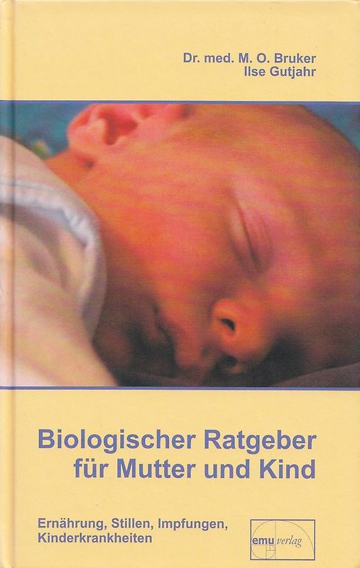 Biologischer Ratgeber für Mutter und Kind: Ernährung, Stillen, Impfungen, Kinderkrankheiten - Max Otto Bruker [Gebundene Ausgabe, 17. Auflage 2010]