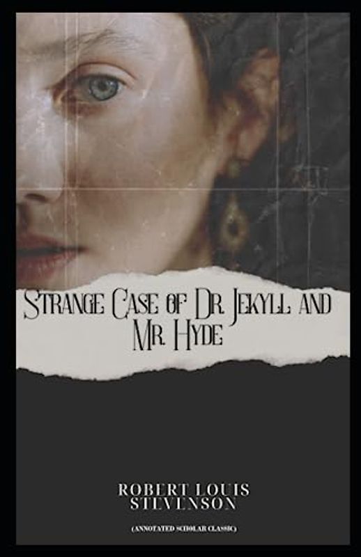 Strange Case of Dr. Jekyll and Mr. Hyde: (Annotated Scholar Classic)