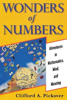 Wonders of Numbers: Adventures in Mathematics, Mind, and Meaning - Clifford A. Pickover