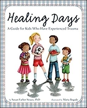 Healing Days: A Guide for Kids Who Have Experienced Trauma
