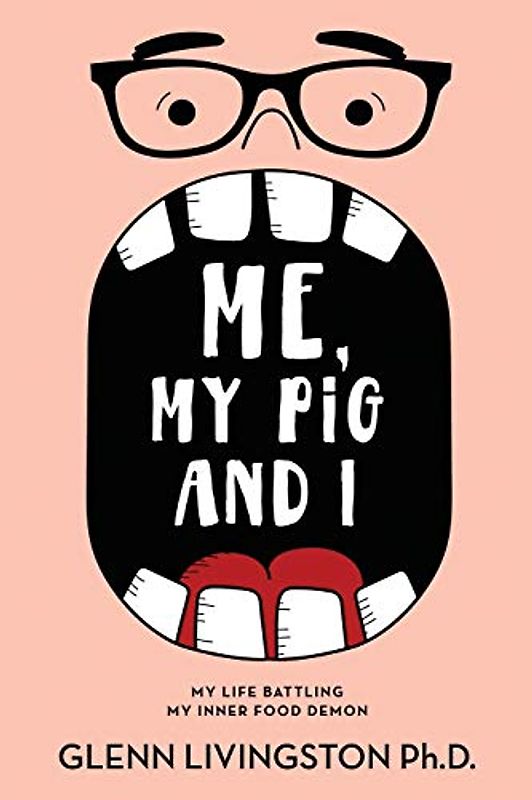 Me, My Pig, and I: My Life Battling My Inner Food Demon