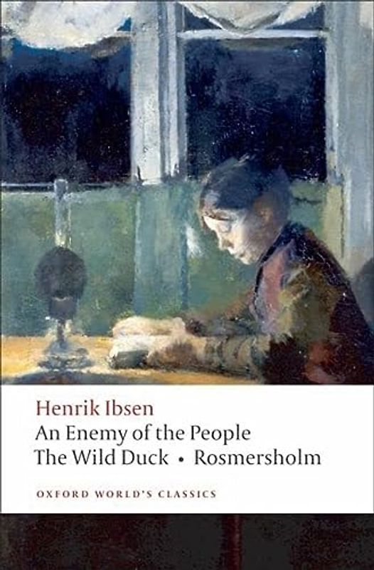 An Enemy of the People; The Wild Duck; Rosmersholm (Oxford World's Classics)